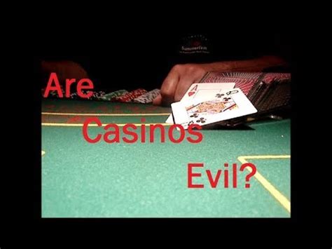 casinos are evil